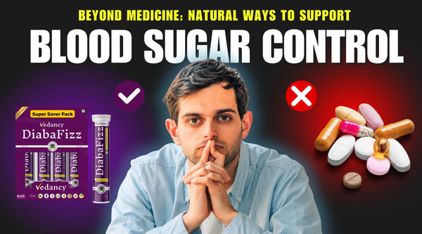 Beyond Medicine: Natural Ways to Support Blood Sugar Control - Vedancy