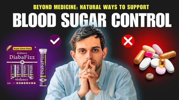 Beyond Medicine: Natural Ways to Support Blood Sugar Control - Vedancy
