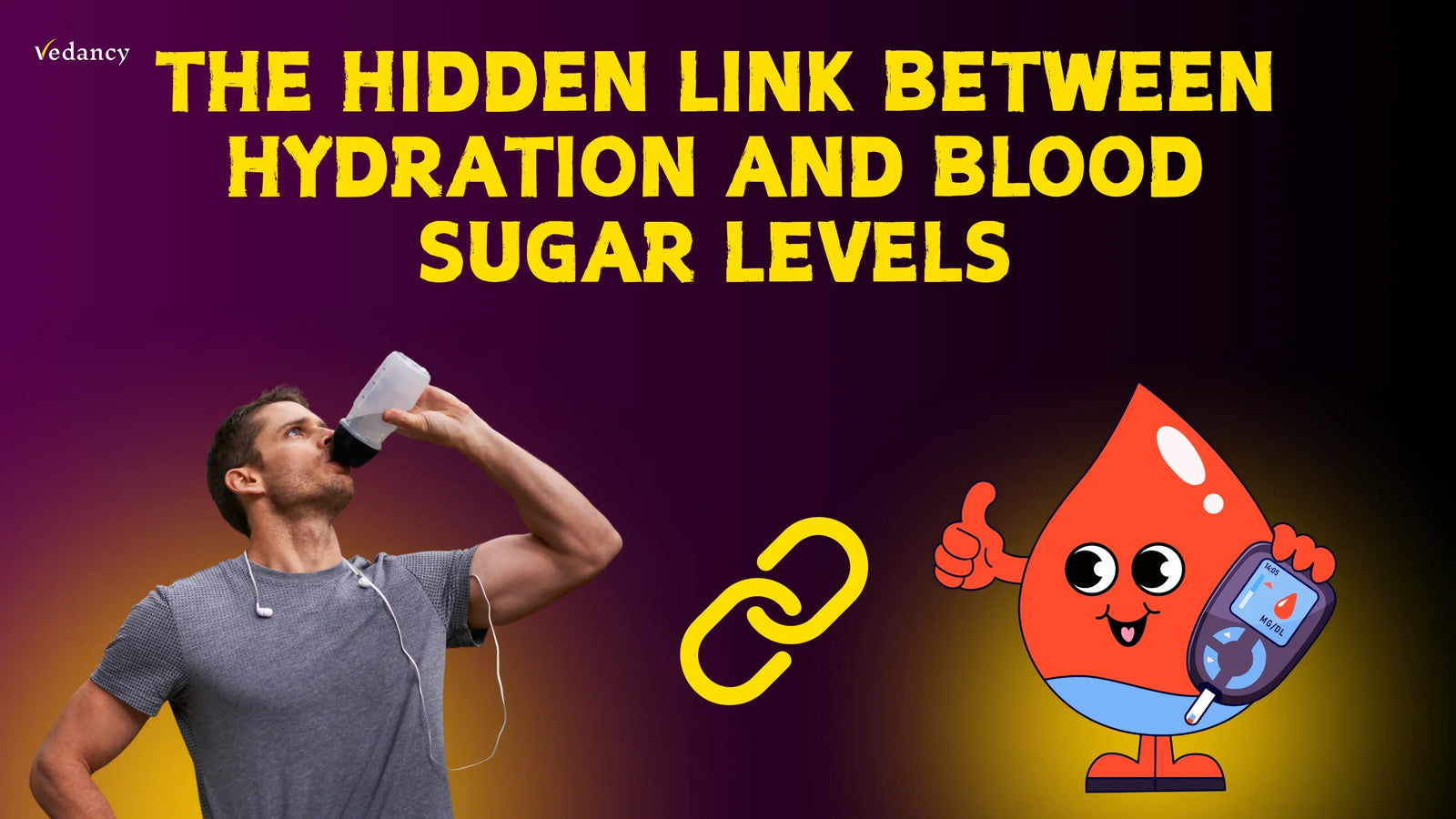 The Hidden Link Between Hydration and Blood Sugar Levels - Vedancy
